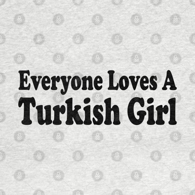 everyone loves a turkish girl by mdr design